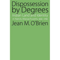Dispossession by Degrees: Indian Land and Identity in Natick, Massachusetts, 1650-1790