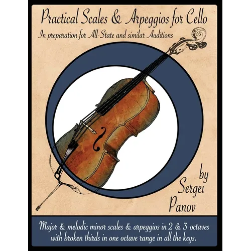 Practical Scales and Arpeggios for Cello: In preparation for All-State and similar Auditions