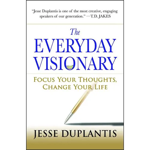 The Everyday Visionary: Focus Your Thoughts, Change Your Life