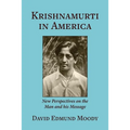 Krishnamurti in America: New Perspectives on the Man and his Message