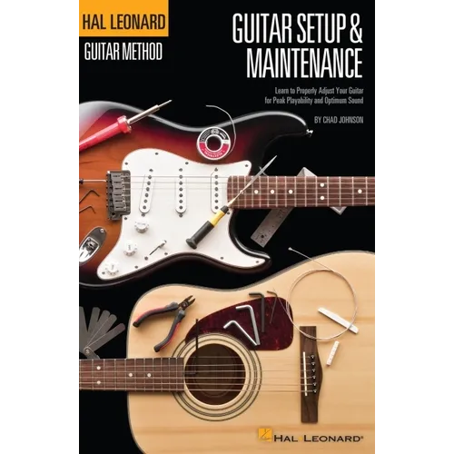 Hal Leonard Guitar Method - Guitar Setup & Maintenance: Learn to Properly Adjust Your Guitar for Peak Playability and Optimum Sound