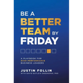Be a Better Team by Friday: A Playbook for High-Performance Business Leaders