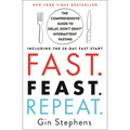 Fast. Feast. Repeat.: The Comprehensive Guide to Delay, Don't Deny Intermittent Fasting--Including the 28-Day Fast Start