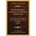 The Housekeeper's Instructor, Or Universal Family Cook: A Full And Clear Display Of The Art Of Cookery In All Its Branches (1809)