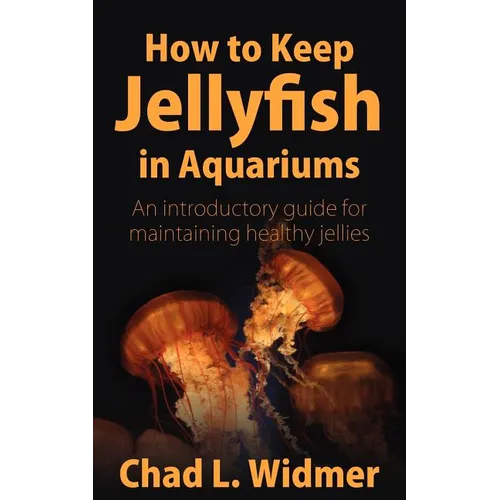 How to Keep Jellyfish in Aquariums: An Introductory Guide for Maintaining Healthy Jellies