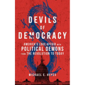 Devils of Democracy: America's Love Affair with Political Demons from the Revolution to Today