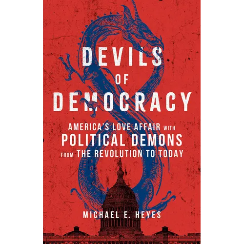 Devils of Democracy: America's Love Affair with Political Demons from the Revolution to Today