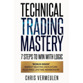 Technical Trading Mastery, Second Edition: 7 Steps To Win With Logic