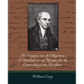 An Enquiry Into the Obligations of Christians to Use Means for the Conversion of the Heathens