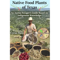 Native Food Plants of Texas: An Austin Forager's Guide Based on Indigenous Knowledge