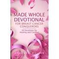 Made Whole Devotional: For Breast Cancer Conquerors