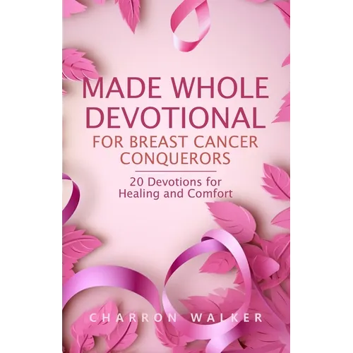 Made Whole Devotional: For Breast Cancer Conquerors