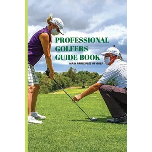 Professional Golfers Guide Book: Main Principles Of Golf: Golf Swing Basics