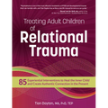 Treating Adult Children of Relational Trauma: 85 Experiential Interventions to Heal the Inner Child and Create Authentic Connection in the Present