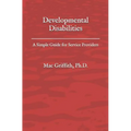 Developmental Disabilities: A Simple Guide for Service Providers