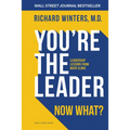 You're the Leader. Now What?: Leadership Lessons from Mayo Clinic