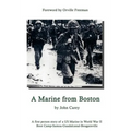 A Marine From Boston: A first person story of a US Marine in World War II - Boot Camp-Samoa-Guadalcanal-Bougainville