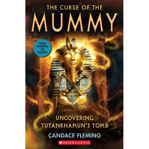 The Curse of the Mummy: Uncovering Tutankhamun's Tomb (Scholastic Focus)