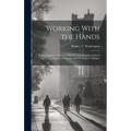 Working With the Hands: Being a Sequel to "Up From Slavery," Covering the Author's Experiences in Industrial Training at Tuskegee