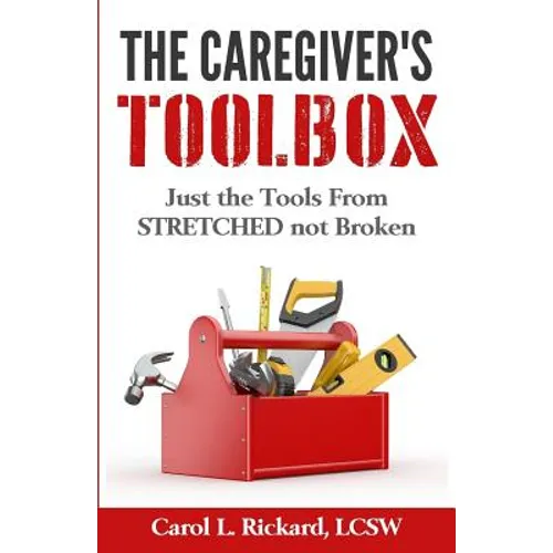 The Caregiver's Toolbox: Just The Tools from STRETCHED not Broken