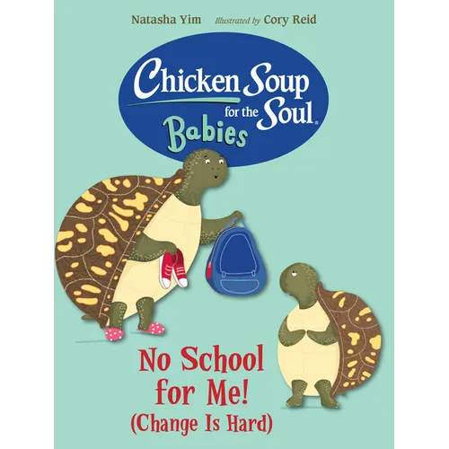 Chicken Soup for the Soul Babies: No School for Me! (Change Is Hard)