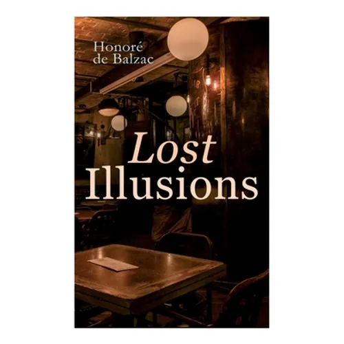 Lost Illusions: The Two Poets, A Distinguished Provincial at Paris, Eve and David