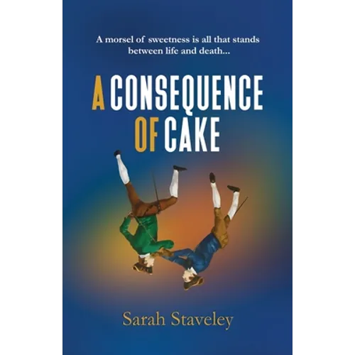 A Consequence of Cake: A morsel of sweetness is all that stands between life and death