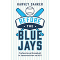 Before the Blue Jays: Professional Baseball in Toronto Prior to 1977