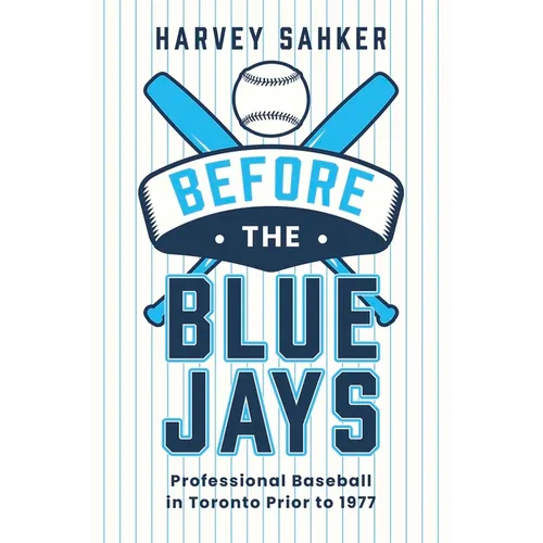 Before the Blue Jays: Professional Baseball in Toronto Prior to 1977