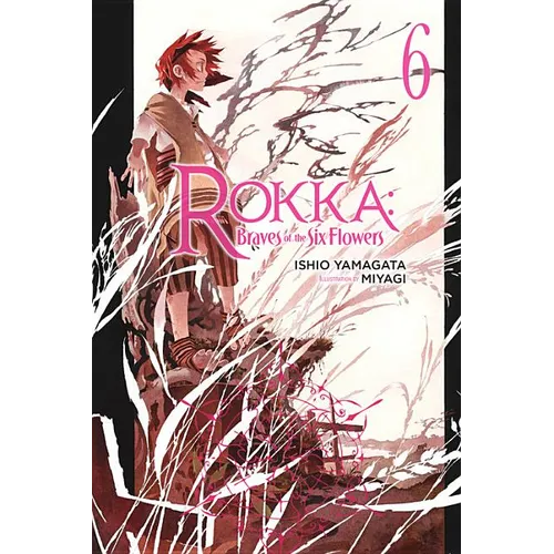 Rokka: Braves of the Six Flowers, Vol. 6 (Light Novel): Volume 6