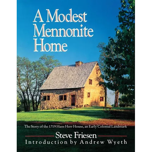 A Modest Mennonite Home: The Story of the 1719 Hans Herr House, an Early Colonial Landmark