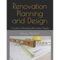 Renovation Planning and Design: A Guide to Managing Renovation Projects