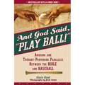 And God Said, Play Ball!: Amusing and Thought-Provoking Parallels Between the Bible and Baseball