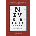 Never Lose Sight: Finding My Way Back to Hope Through Vision Loss, Grief, and Clay