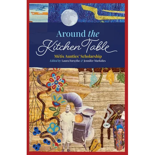 Around the Kitchen Table: Métis Aunties' Scholarship