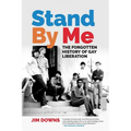 Stand by Me: The Forgotten History of Gay Liberation