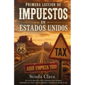 Primera leccion de impuestos en Estados Unidos: Una Guía Práctica para Hispanos que Quieren Entender sus Taxes, Evitar Errores y Perderle el Miedo al