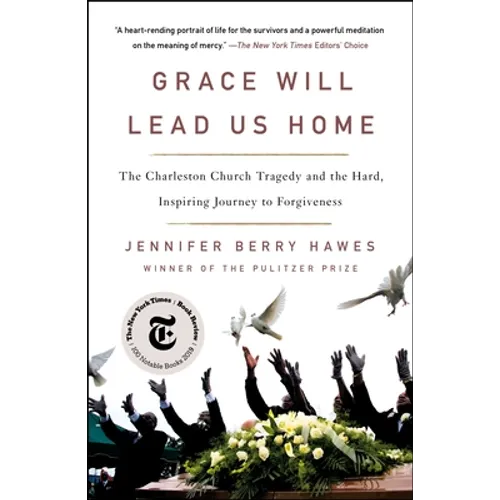 Grace Will Lead Us Home: The Charleston Church Tragedy and the Hard, Inspiring Journey to Forgiveness