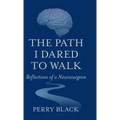 The Path I Dared to Walk: Reflections of a Neurosurgeon