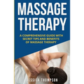 Massage Therapy: A Comprehensive Guide with Secret Tips and Benefits of Massage Therapy