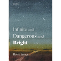Infinite and Dangerous and Bright: Poems