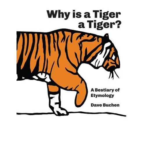 Why is a Tiger a Tiger?: A Bestiary of Etymology