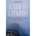 Death on Katahdin: And Other Misadventures in Maine's Baxter State Park