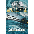 Facing Apocalypse: Climate, Democracy and Other Last Chances