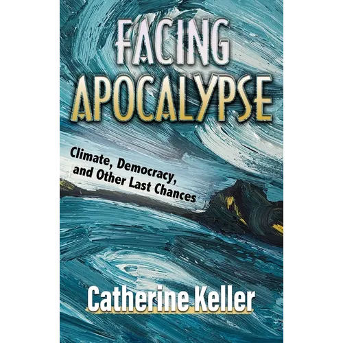 Facing Apocalypse: Climate, Democracy and Other Last Chances