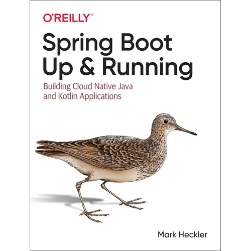 Spring Boot: Up and Running: Building Cloud Native Java and Kotlin Applications