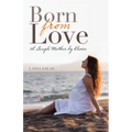 Born from Love: A Single Mother by Choice