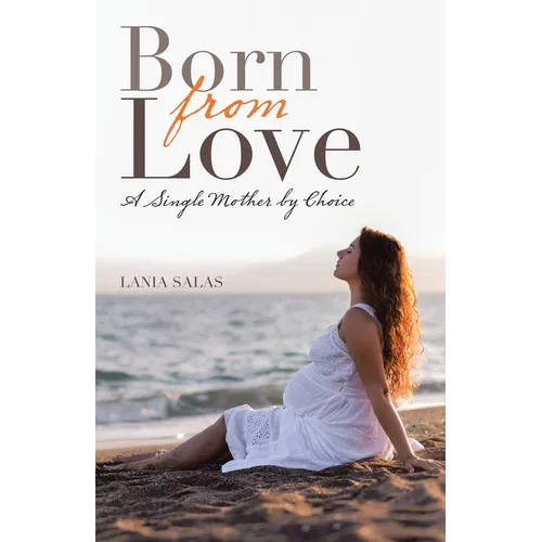 Born from Love: A Single Mother by Choice