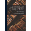 Vaccinosis and Its Cure by Thuja: With Remarks On Homoeoprophylaxis