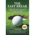 The Easy Break: A Radically Simple System for Better Putting, Chipping, and Bunker Play